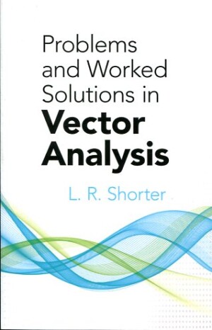 PROBLEMS AND WORKED SOLUTIONS IN VECTOR ANALYSIS