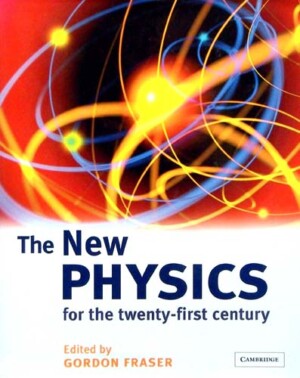 THE NEW PHYSICS FOR THE TWENTY-FIRST CENTURY